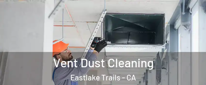 Vent Dust Cleaning Eastlake Trails - CA