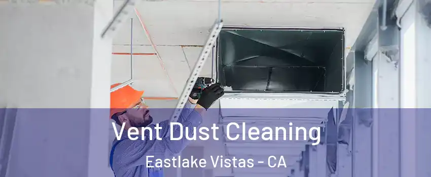 Vent Dust Cleaning Eastlake Vistas - CA