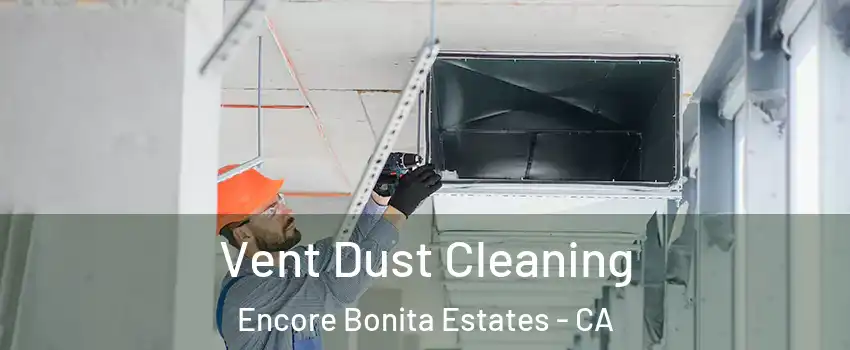 Vent Dust Cleaning Encore Bonita Estates - CA