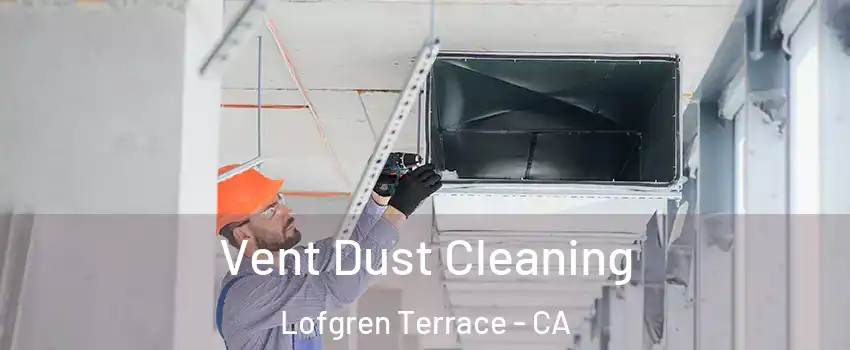 Vent Dust Cleaning Lofgren Terrace - CA