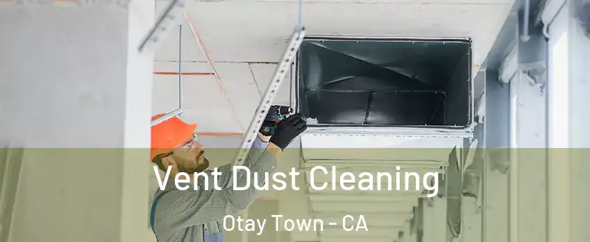 Vent Dust Cleaning Otay Town - CA