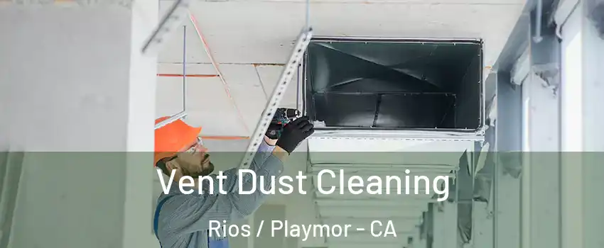 Vent Dust Cleaning Rios / Playmor - CA