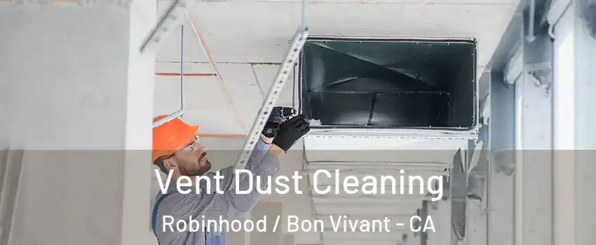 Vent Dust Cleaning Robinhood / Bon Vivant - CA