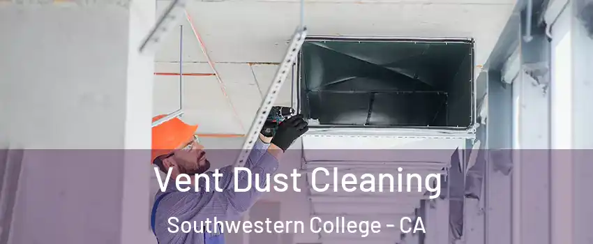 Vent Dust Cleaning Southwestern College - CA