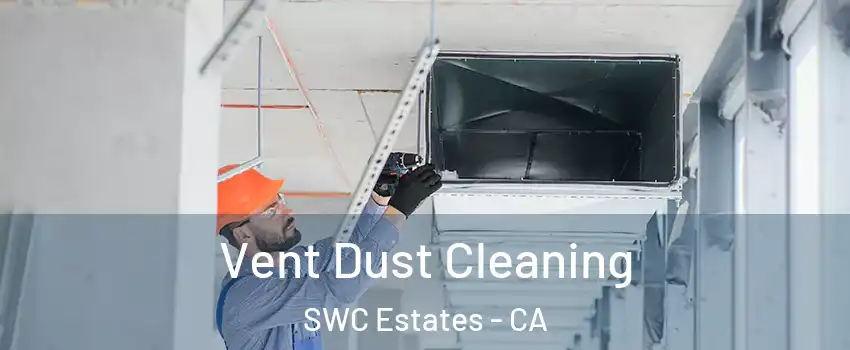 Vent Dust Cleaning SWC Estates - CA