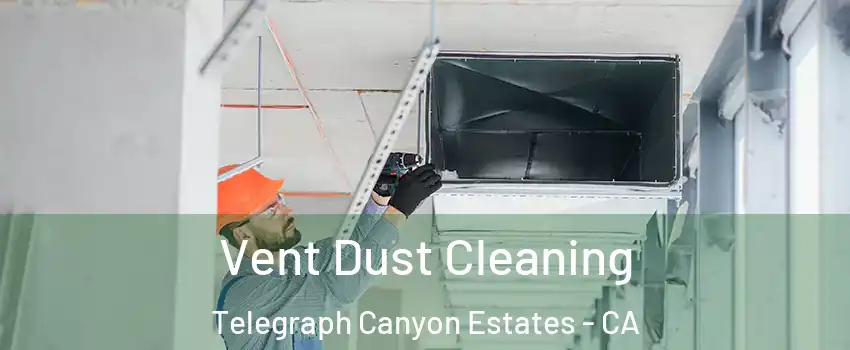 Vent Dust Cleaning Telegraph Canyon Estates - CA