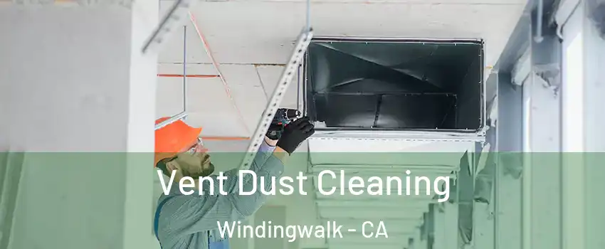 Vent Dust Cleaning Windingwalk - CA