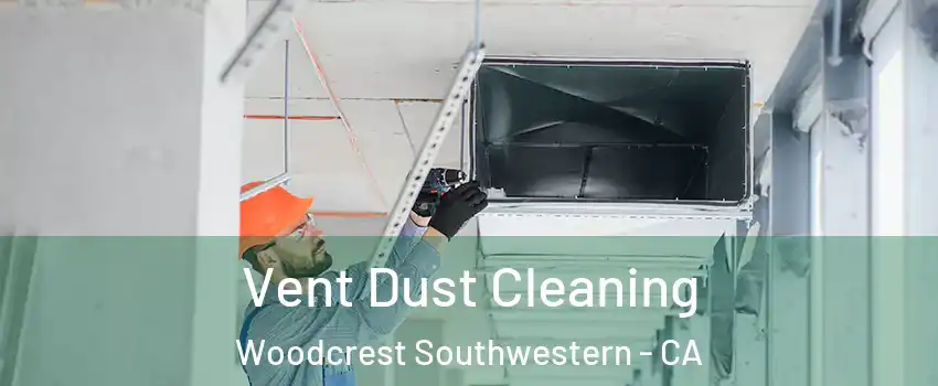 Vent Dust Cleaning Woodcrest Southwestern - CA