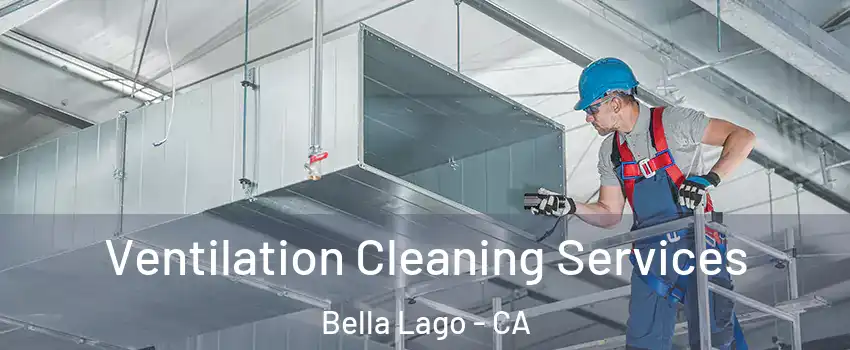 Ventilation Cleaning Services Bella Lago - CA