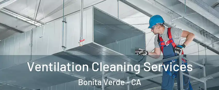 Ventilation Cleaning Services Bonita Verde - CA