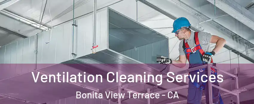 Ventilation Cleaning Services Bonita View Terrace - CA