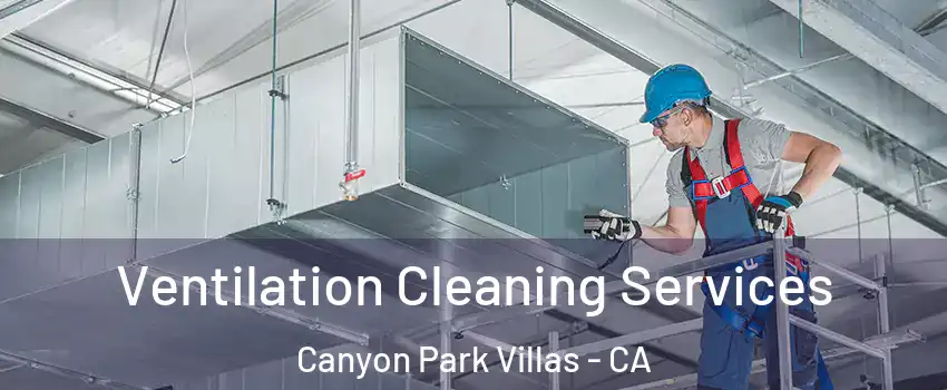 Ventilation Cleaning Services Canyon Park Villas - CA