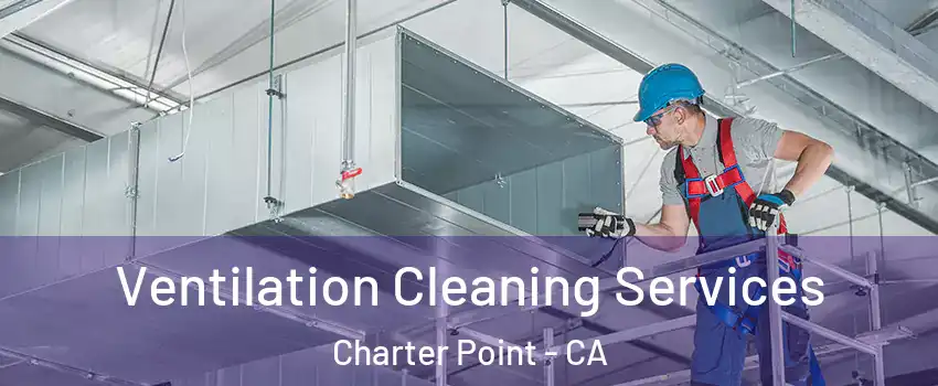 Ventilation Cleaning Services Charter Point - CA