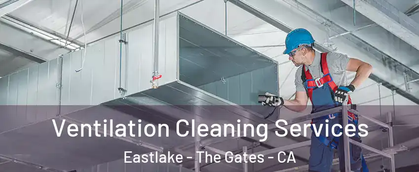 Ventilation Cleaning Services Eastlake - The Gates - CA