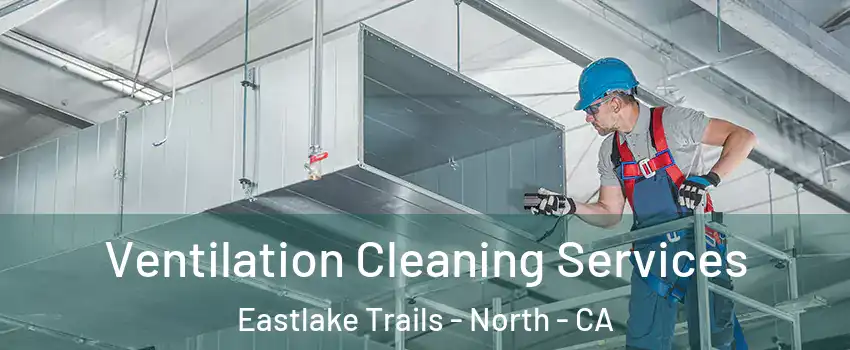 Ventilation Cleaning Services Eastlake Trails - North - CA