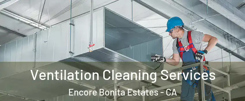 Ventilation Cleaning Services Encore Bonita Estates - CA