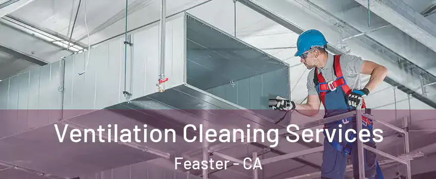 Ventilation Cleaning Services Feaster - CA