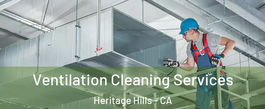 Ventilation Cleaning Services Heritage Hills - CA