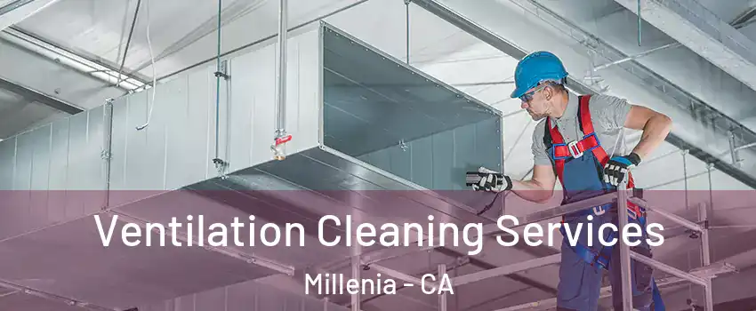 Ventilation Cleaning Services Millenia - CA