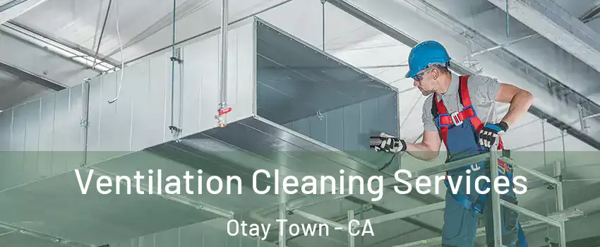 Ventilation Cleaning Services Otay Town - CA