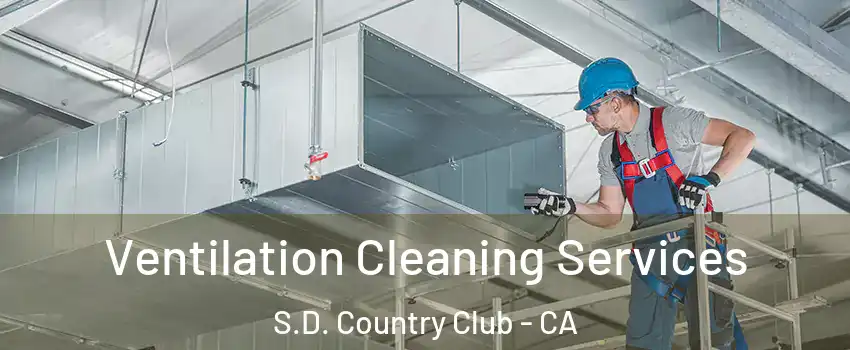 Ventilation Cleaning Services S.D. Country Club - CA