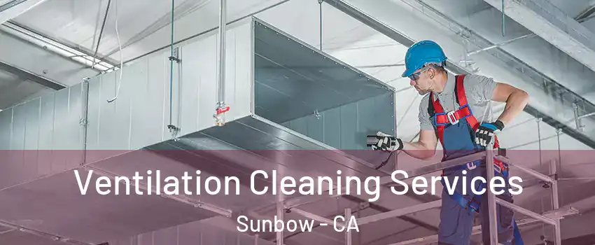 Ventilation Cleaning Services Sunbow - CA