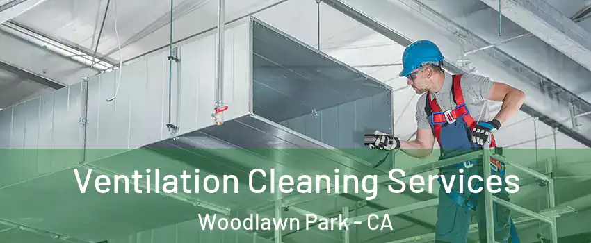 Ventilation Cleaning Services Woodlawn Park - CA