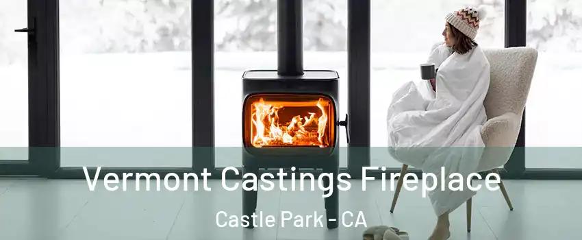 Vermont Castings Fireplace Castle Park - CA