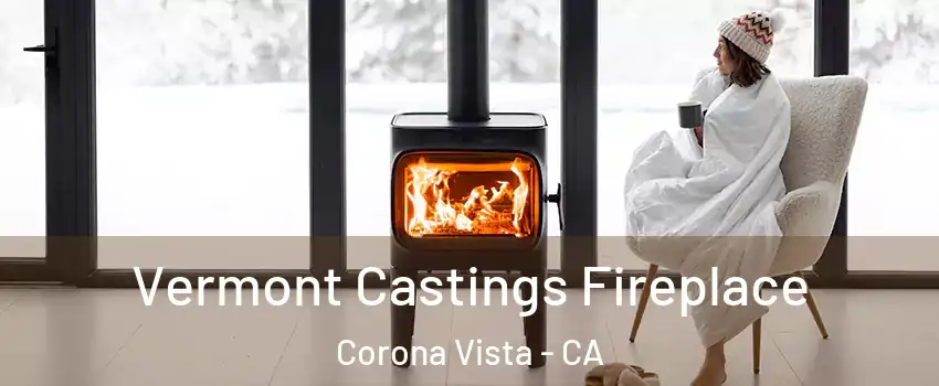 Vermont Castings Fireplace Corona Vista - CA