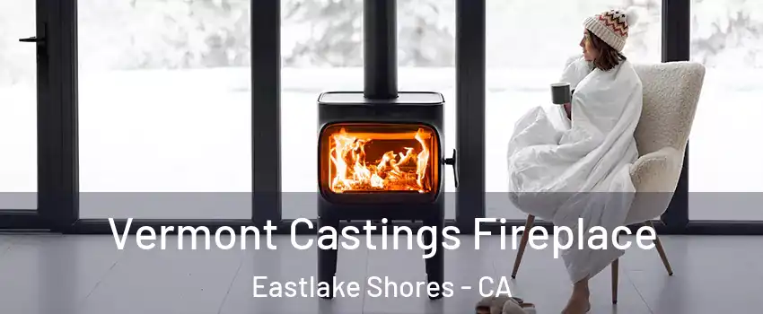 Vermont Castings Fireplace Eastlake Shores - CA