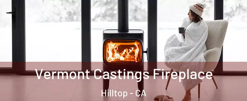 Vermont Castings Fireplace Hilltop - CA