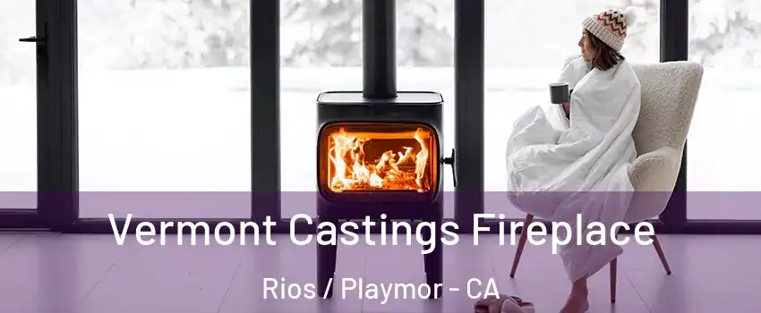Vermont Castings Fireplace Rios / Playmor - CA