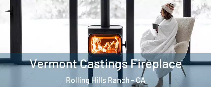 Vermont Castings Fireplace Rolling Hills Ranch - CA