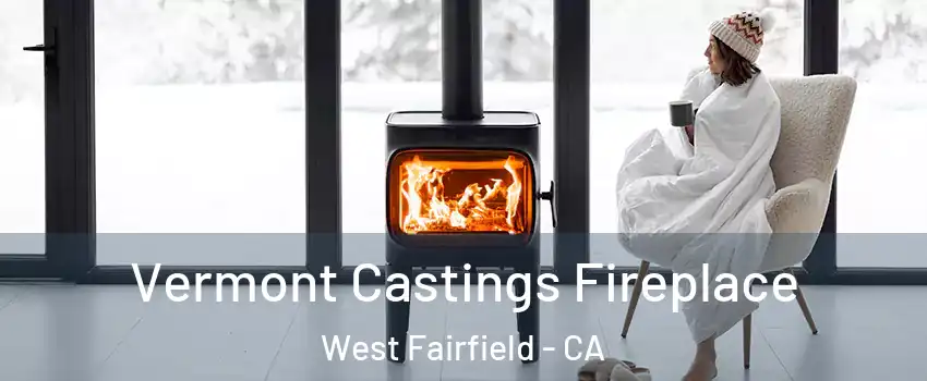 Vermont Castings Fireplace West Fairfield - CA
