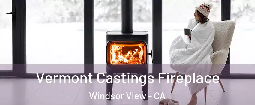 Vermont Castings Fireplace Windsor View - CA
