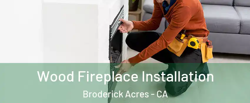 Wood Fireplace Installation Broderick Acres - CA