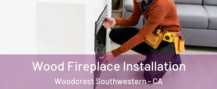 Wood Fireplace Installation Woodcrest Southwestern - CA