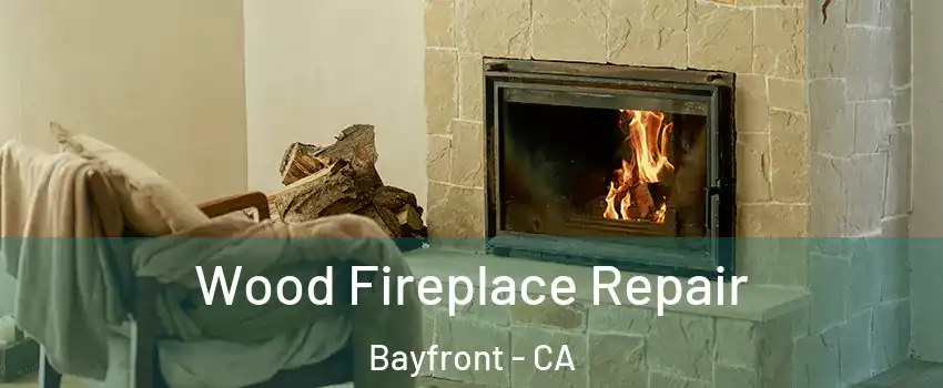 Wood Fireplace Repair Bayfront - CA