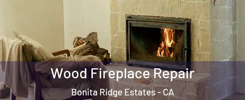 Wood Fireplace Repair Bonita Ridge Estates - CA