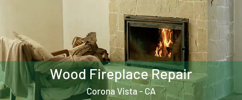 Wood Fireplace Repair Corona Vista - CA