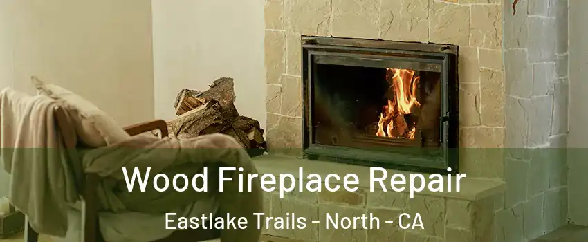 Wood Fireplace Repair Eastlake Trails - North - CA