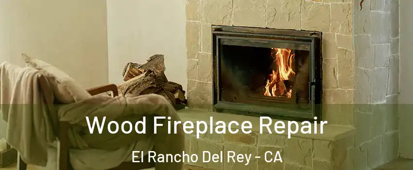 Wood Fireplace Repair El Rancho Del Rey - CA