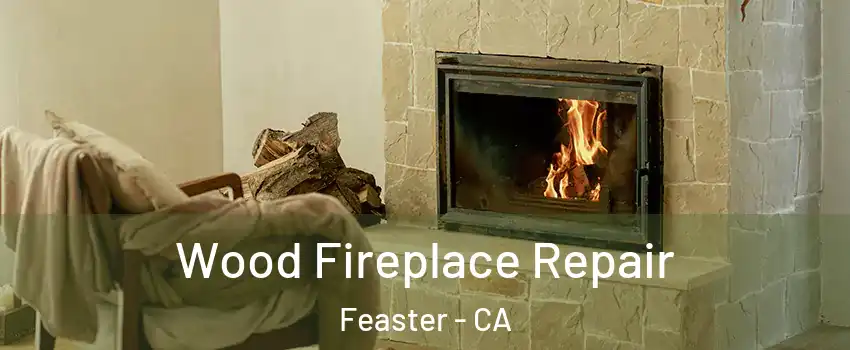 Wood Fireplace Repair Feaster - CA