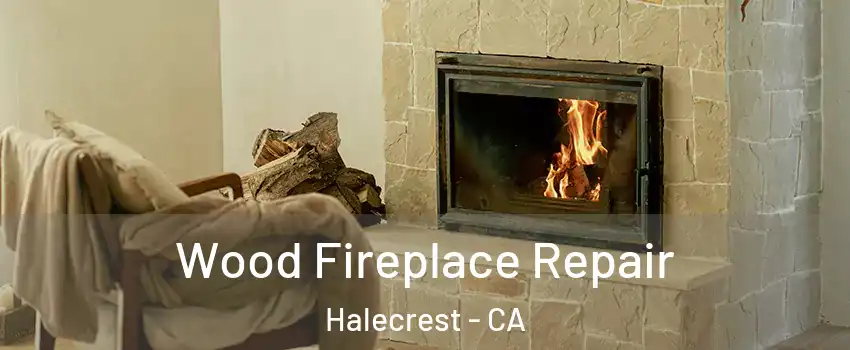 Wood Fireplace Repair Halecrest - CA