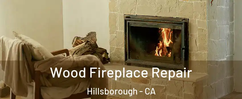 Wood Fireplace Repair Hillsborough - CA