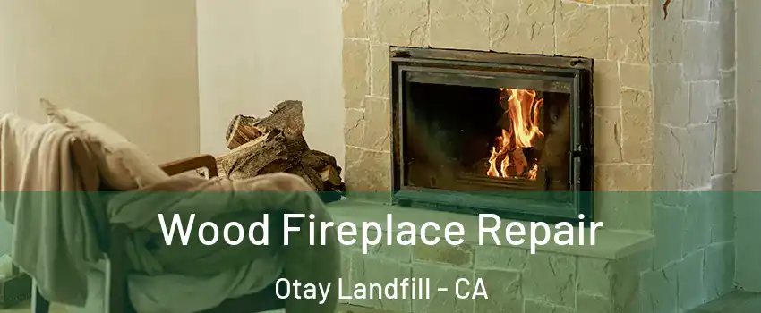 Wood Fireplace Repair Otay Landfill - CA