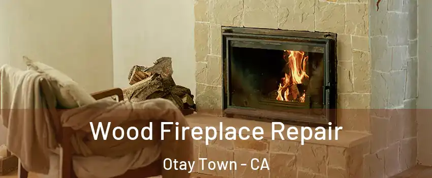 Wood Fireplace Repair Otay Town - CA