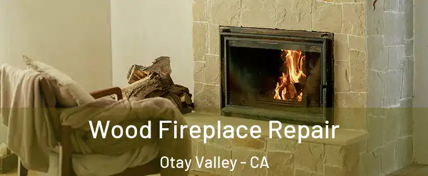 Wood Fireplace Repair Otay Valley - CA