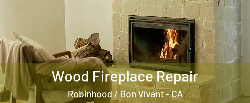 Wood Fireplace Repair Robinhood / Bon Vivant - CA