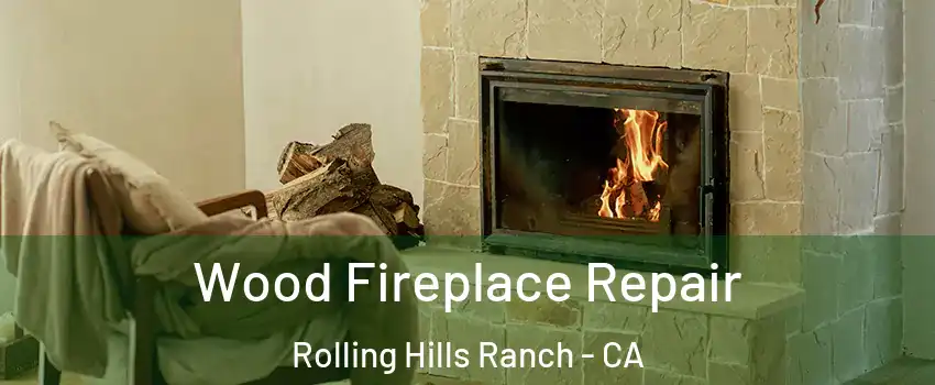 Wood Fireplace Repair Rolling Hills Ranch - CA